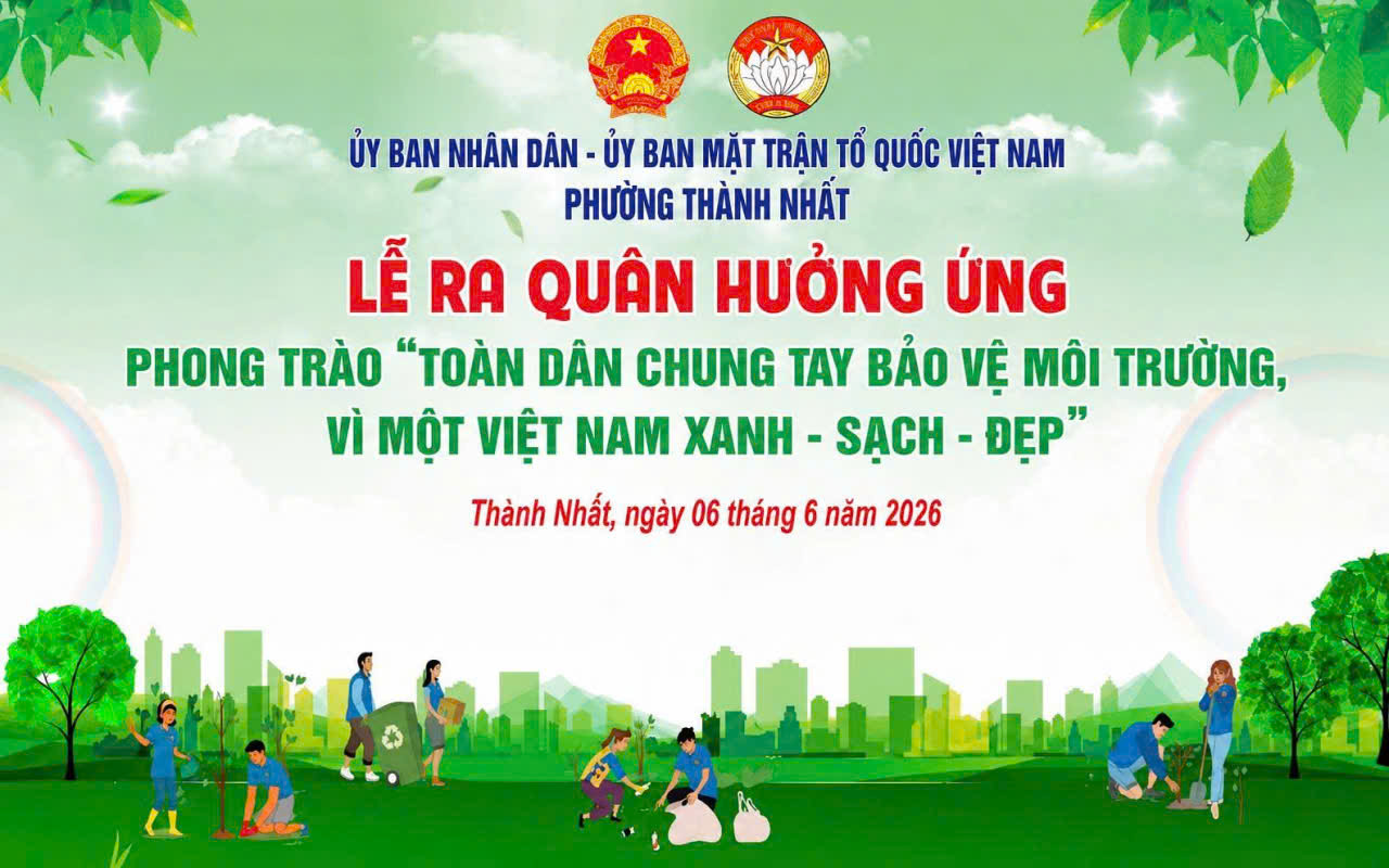 PHƯỜNG THÀNH NHẤT PHÁT ĐỘNG PHONG TRÀO TOÀN DÂN CHUNG TAY BẢO VỆ MÔI TRƯỜNG GẮN VỚI HƯỞNG ỨNG NGÀY ASEAN PHÒNG, CHỐNG SỐT XUẤT HUYẾT NĂM 2026