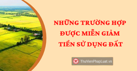 Chế độ miễn, giảm tiền thuế sử dụng đất